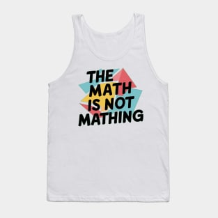 The Math is Not Mathing Tank Top